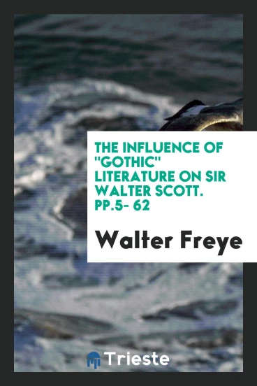 The Influence of "Gothic" Literature on Sir Walter Scott. pp.5- 62