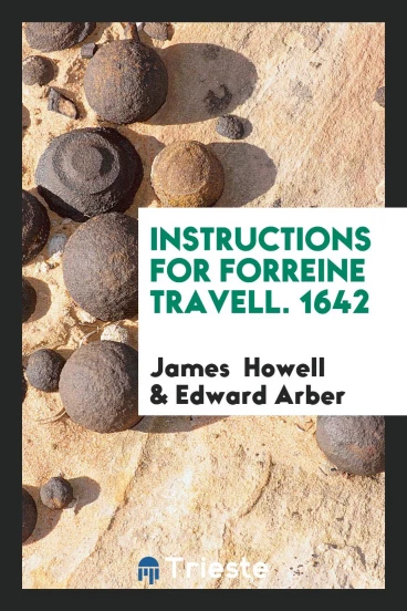Instructions for Forreine Travell. 1642