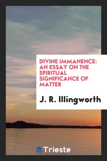 Divine Immanence: An Essay on the Spiritual Significance of Matter