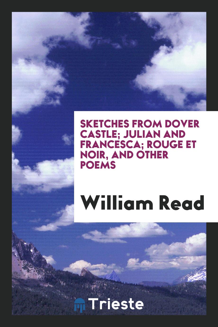 Sketches from Dover Castle; Julian and Francesca; Rouge et Noir, and other poems