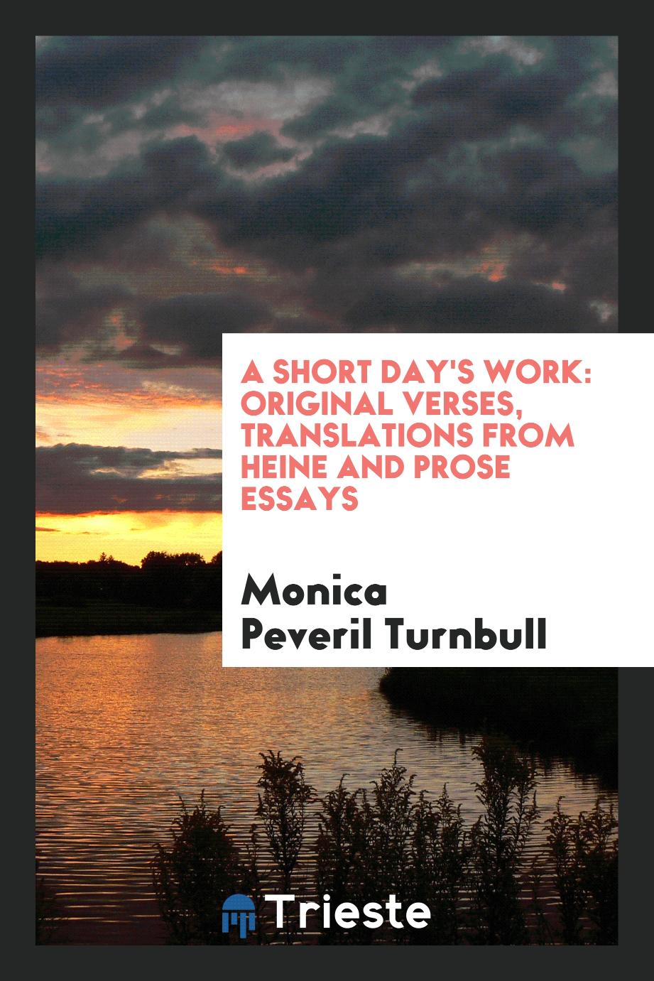 A Short Day's Work: Original Verses, Translations from Heine and Prose Essays