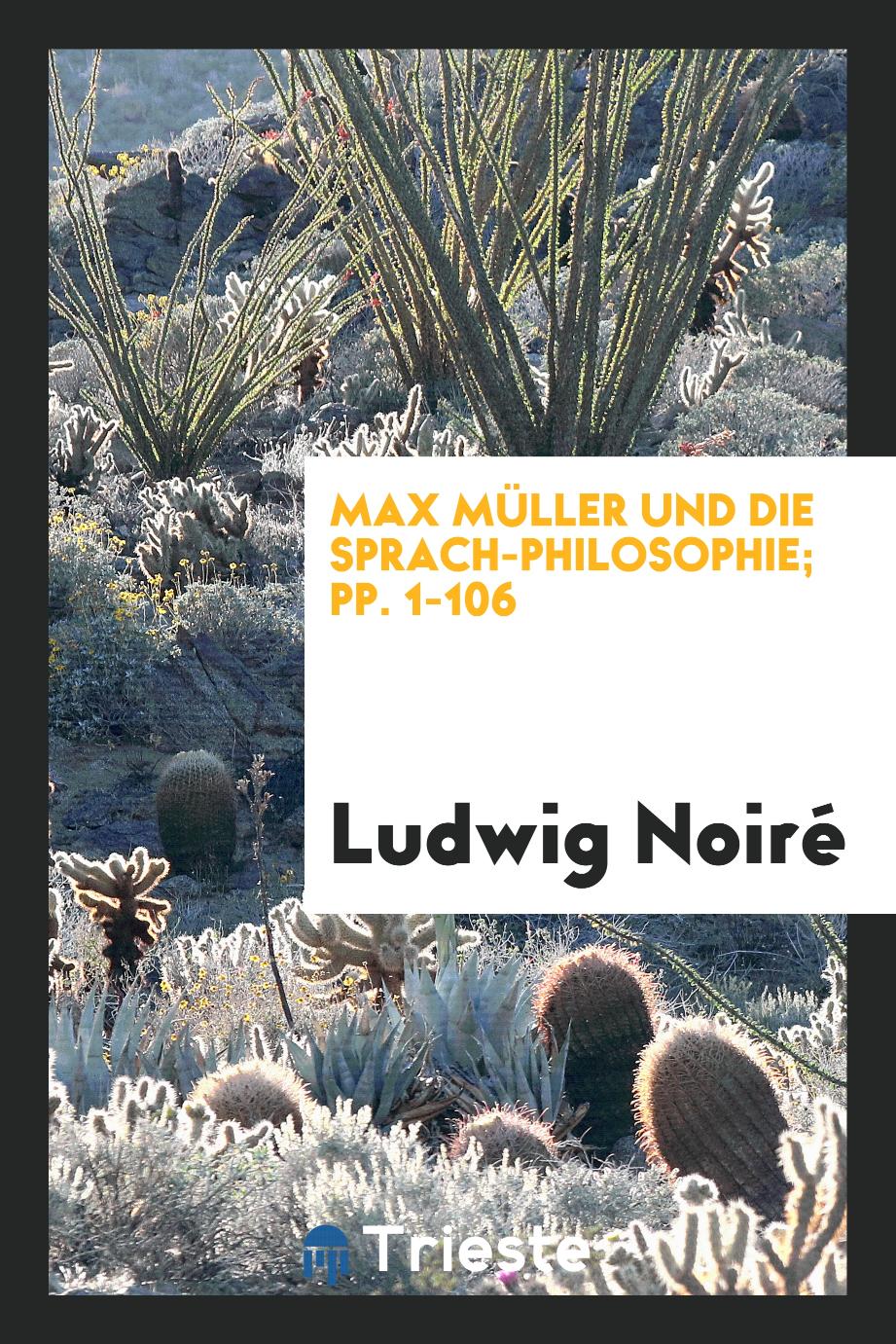 Max Müller und Die Sprach-Philosophie; pp. 1-106