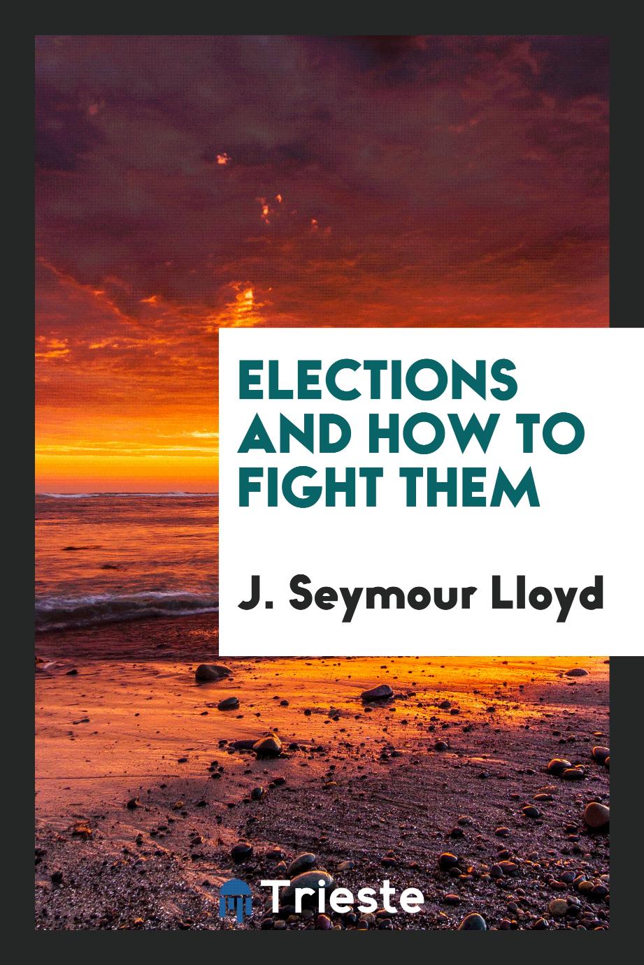 J. Seymour Lloyd - Elections and How to Fight Them