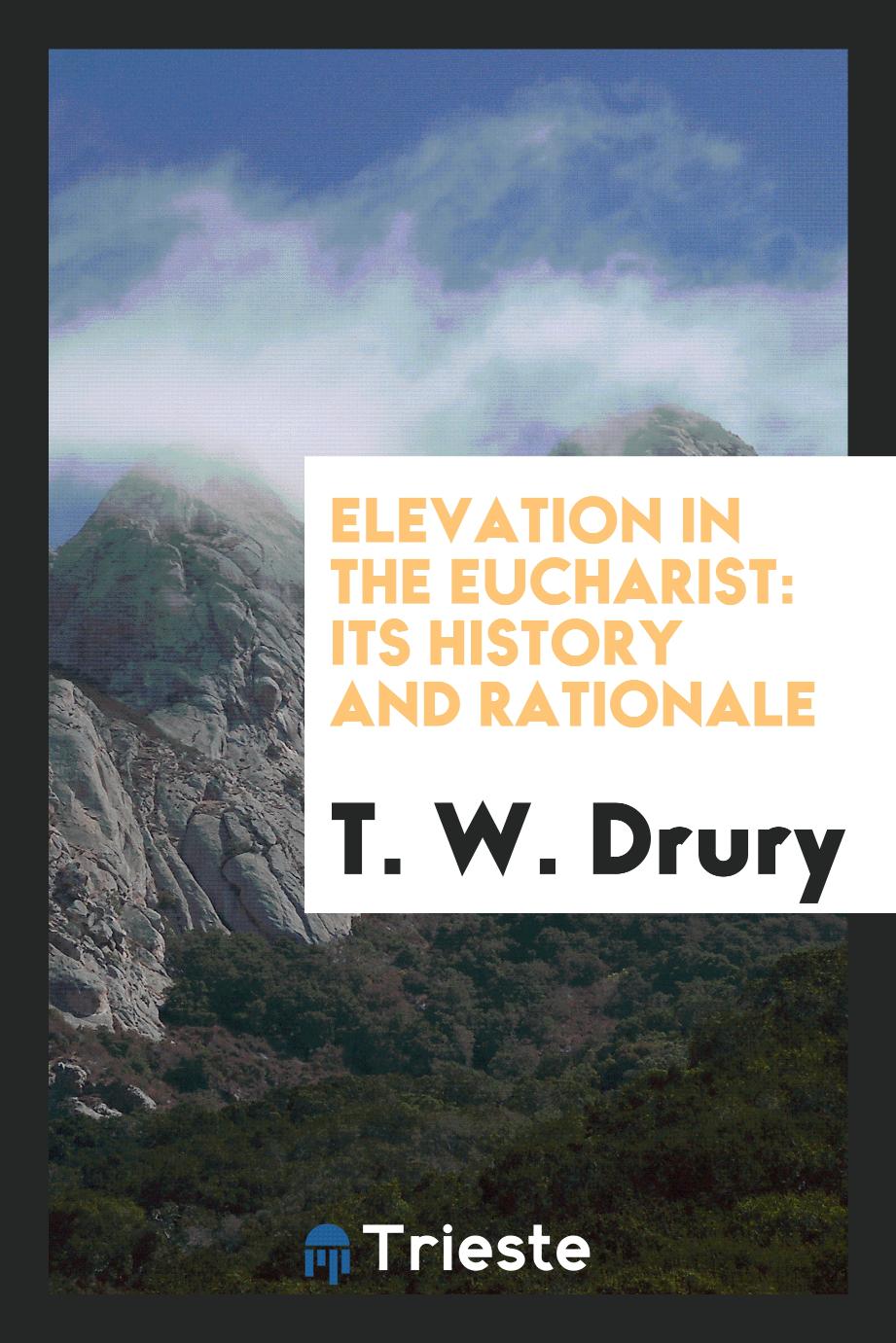 T. W. Drury - Elevation in the Eucharist: Its History and Rationale