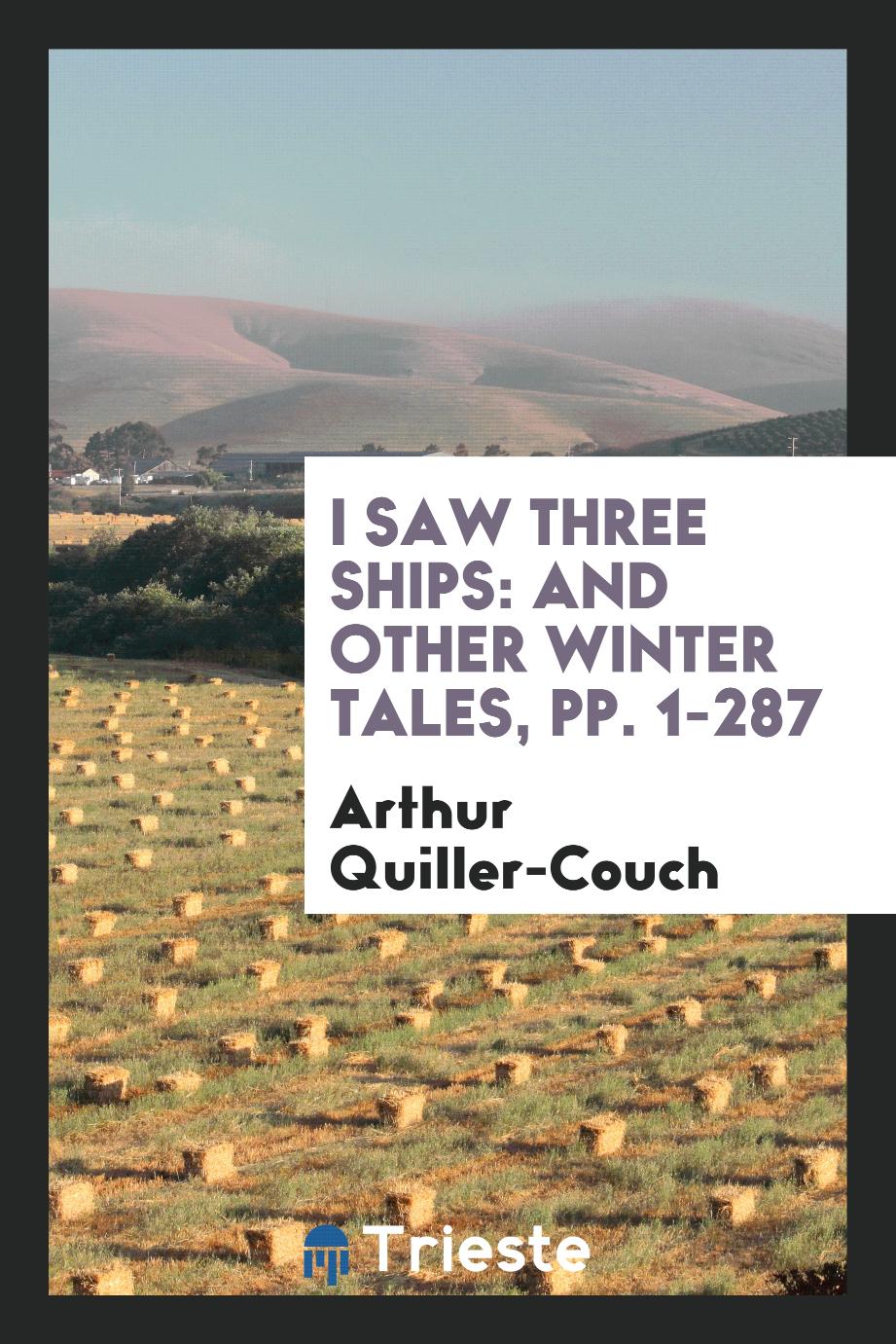 I Saw Three Ships: And Other Winter Tales, pp. 1-287