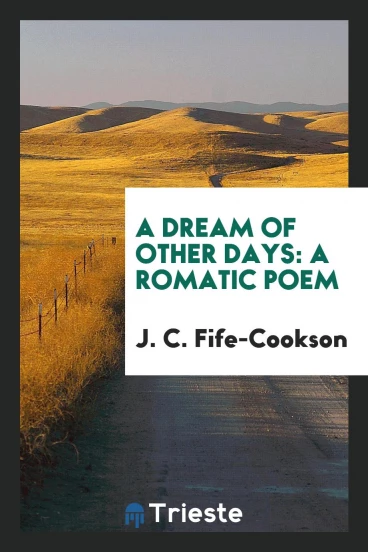 A Dream of Other Days: A Romatic Poem