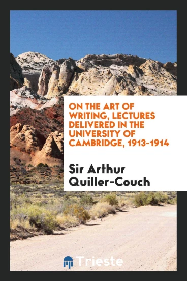 On the Art of Writing, Lectures Delivered in the University of Cambridge, 1913-1914