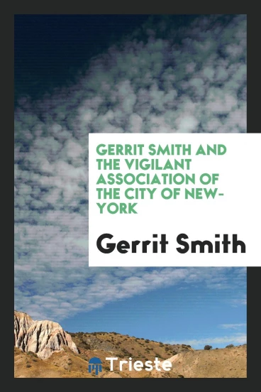Gerrit Smith and the Vigilant Association of the City of New-York
