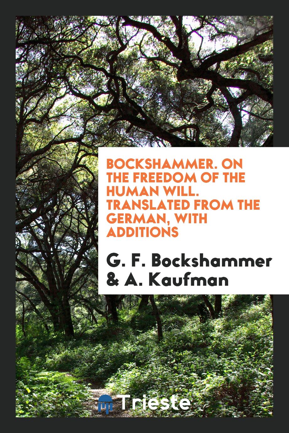 Bockshammer. On the Freedom of the Human Will. Translated from the German, with Additions