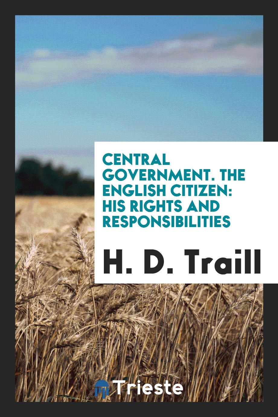 Central Government. The English Citizen: His Rights and Responsibilities