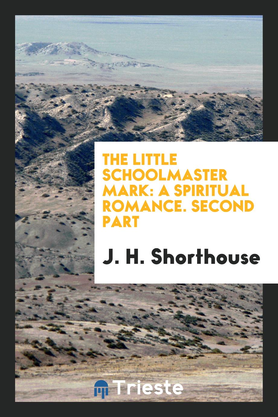 The Little Schoolmaster Mark: A Spiritual Romance. Second Part