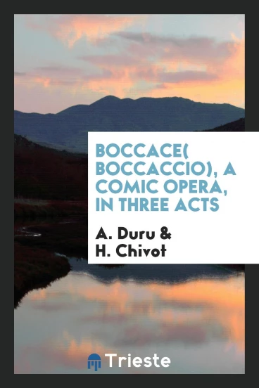 Boccace( boccaccio), a comic opera, in three acts