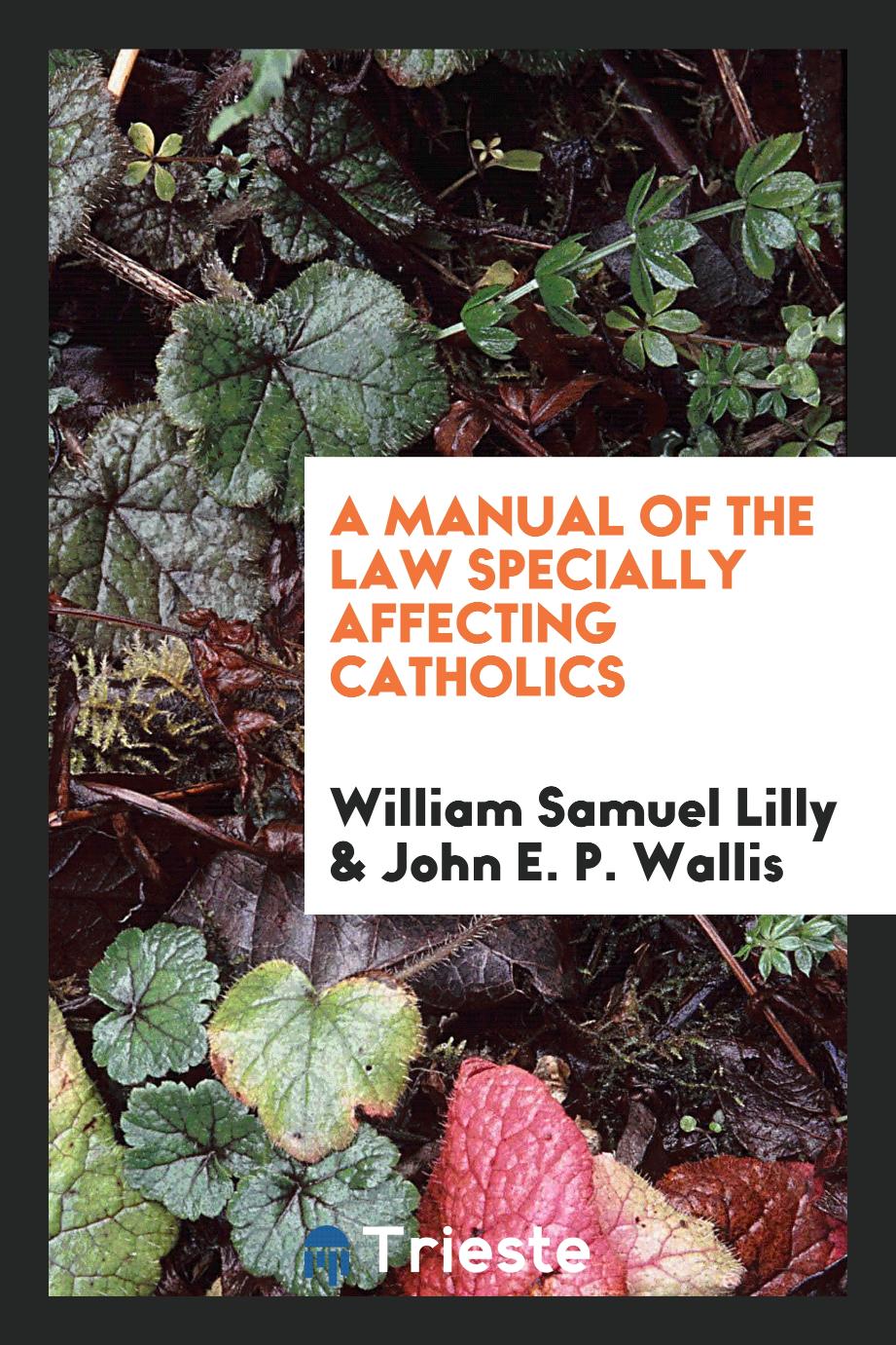 A manual of the law specially affecting Catholics