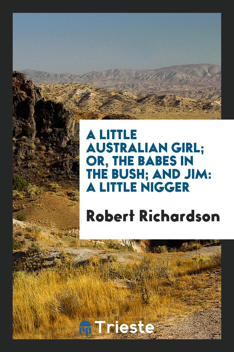 A little Australian girl; or, The babes in the bush; and Jim: a little nigger