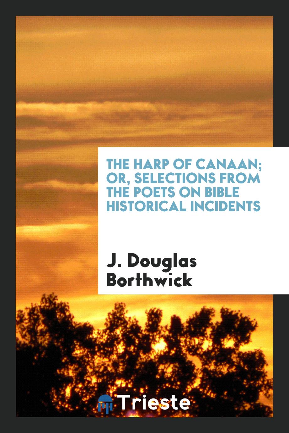 The Harp of Canaan; or, Selections from the poets on Bible historical incidents