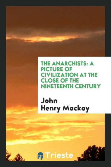 The Anarchists: A Picture of Civilization at the Close of the Nineteenth Century