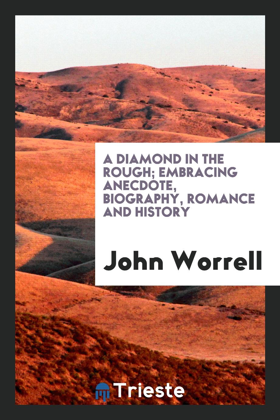 A diamond in the rough; embracing anecdote, biography, romance and history