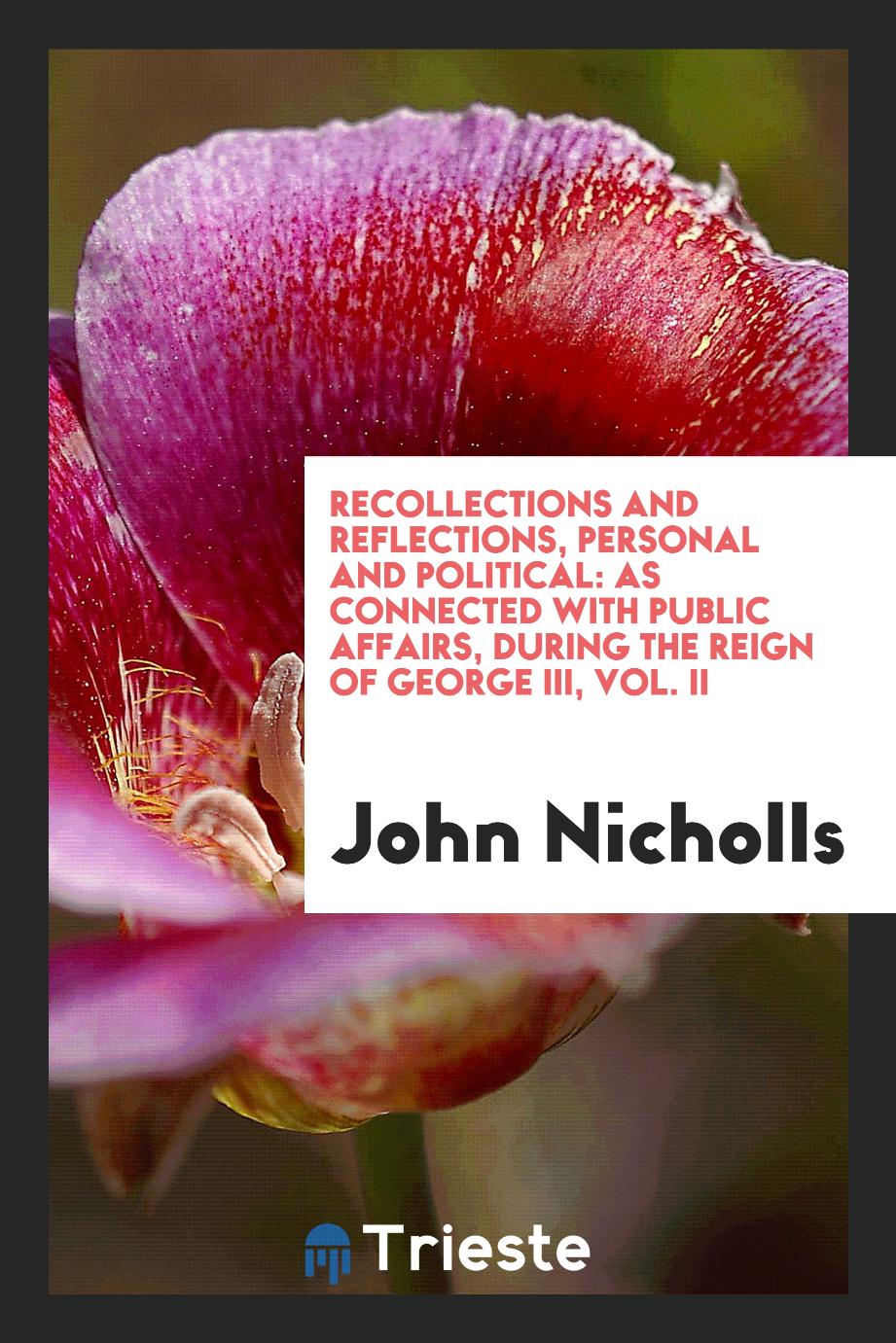Recollections and reflections, personal and political: as connected with public affairs, during the reign of George III, Vol. II