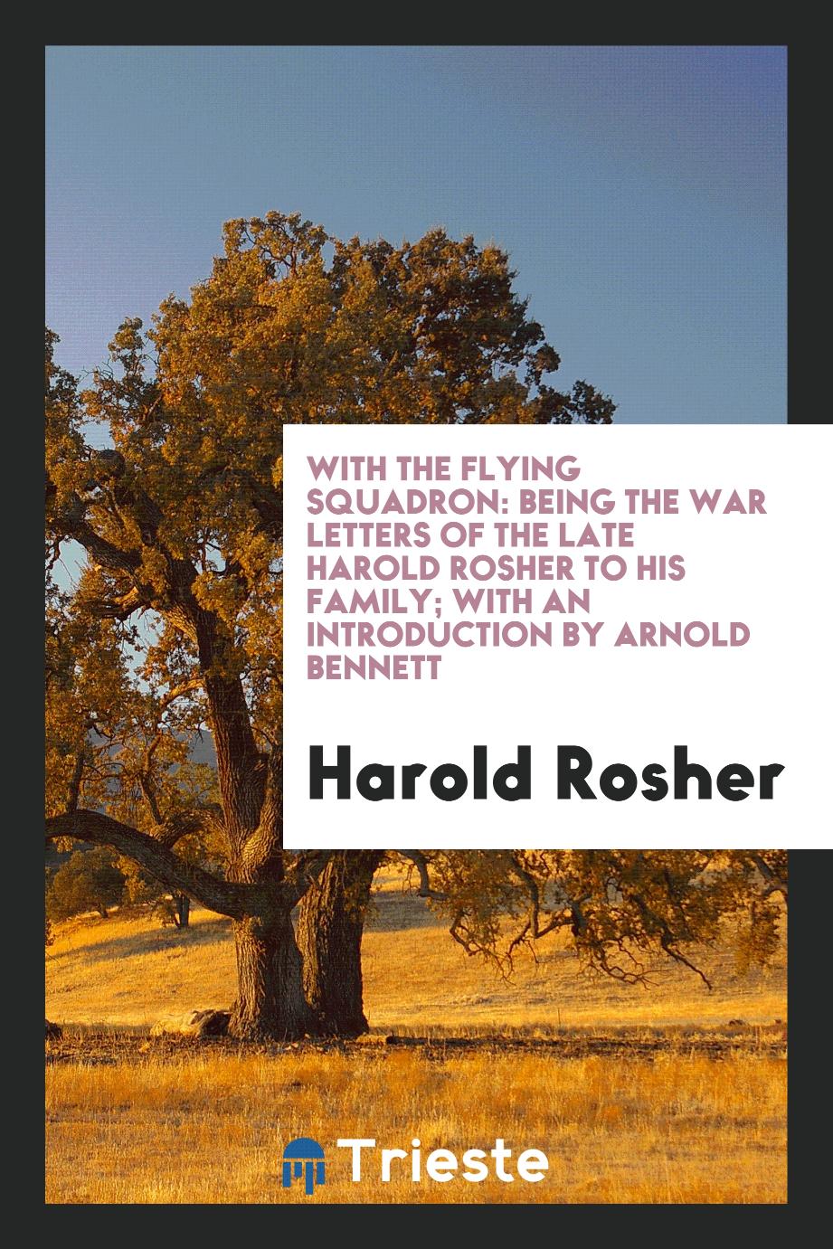 With the Flying Squadron: Being the War Letters of the Late Harold Rosher to His Family; With an Introduction by Arnold Bennett