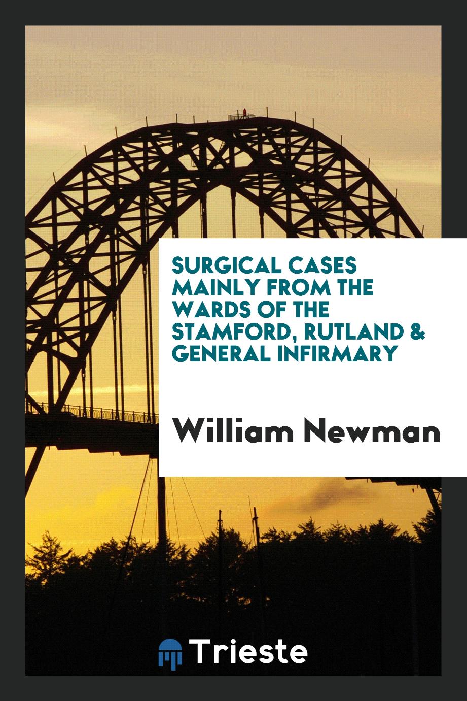 Surgical Cases Mainly from the Wards of the Stamford, Rutland & General Infirmary
