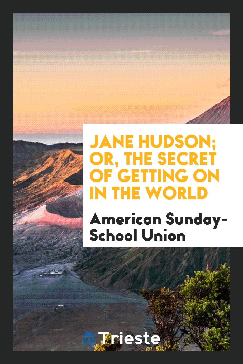 Jane Hudson; or, The secret of getting on in the world