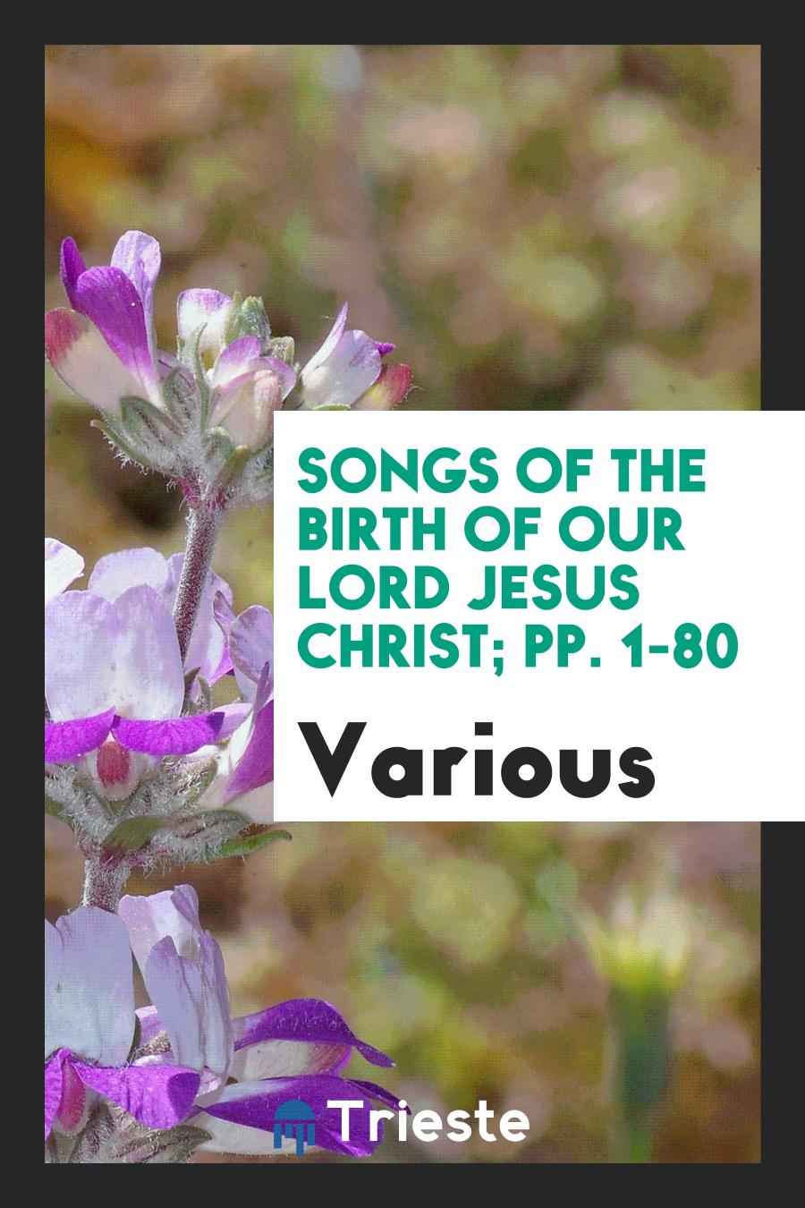 Songs of the Birth of Our Lord Jesus Christ; pp. 1-80