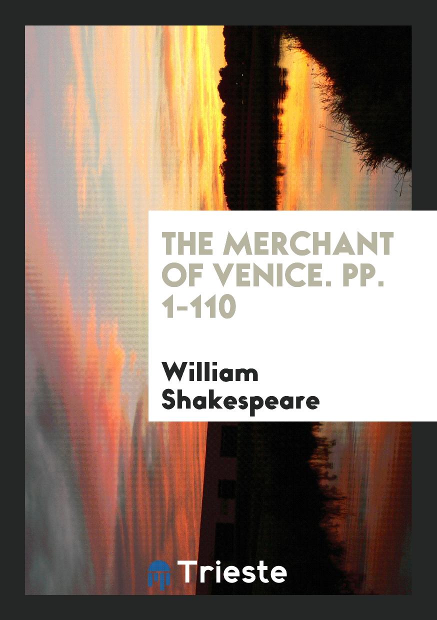 The Merchant of Venice. pp. 1-110