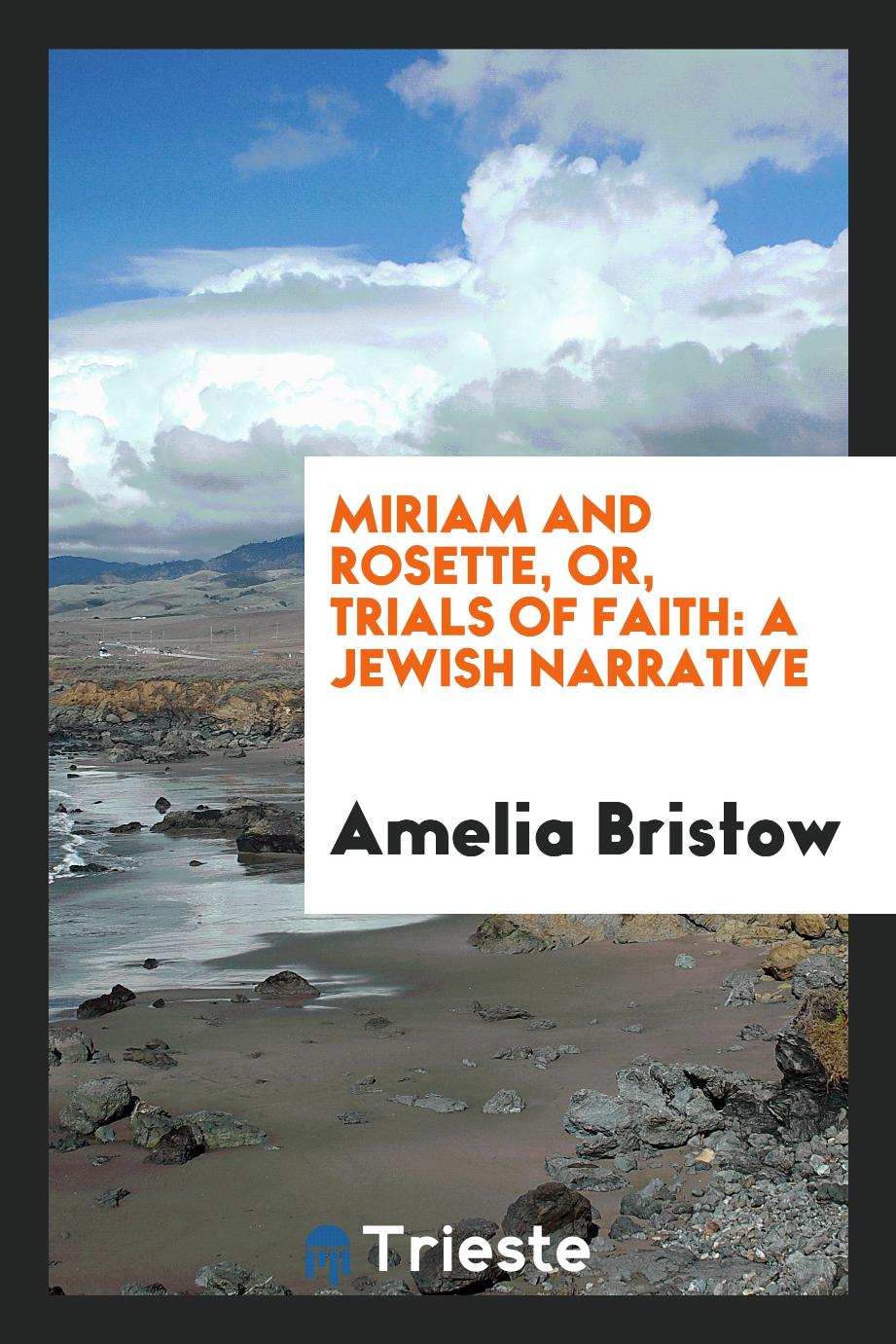Miriam and Rosette, or, Trials of Faith: A Jewish Narrative