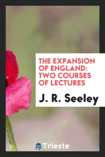 The Expansion of England: Two Courses of Lectures