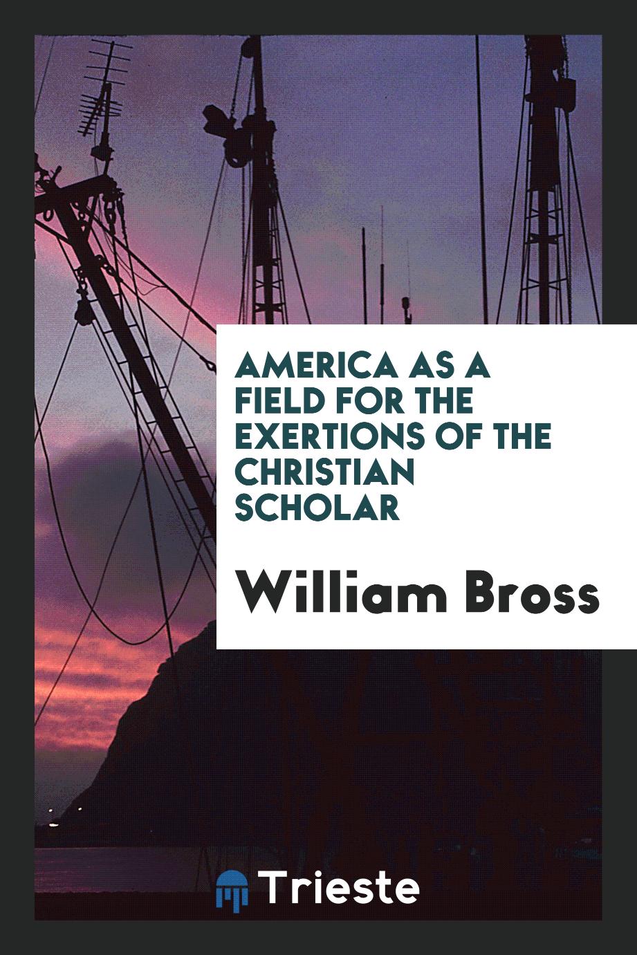 America as a field for the exertions of the Christian scholar