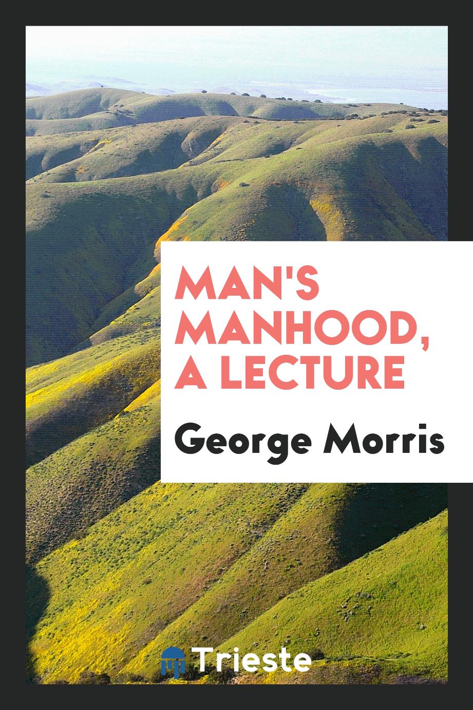 Man's manhood, a lecture