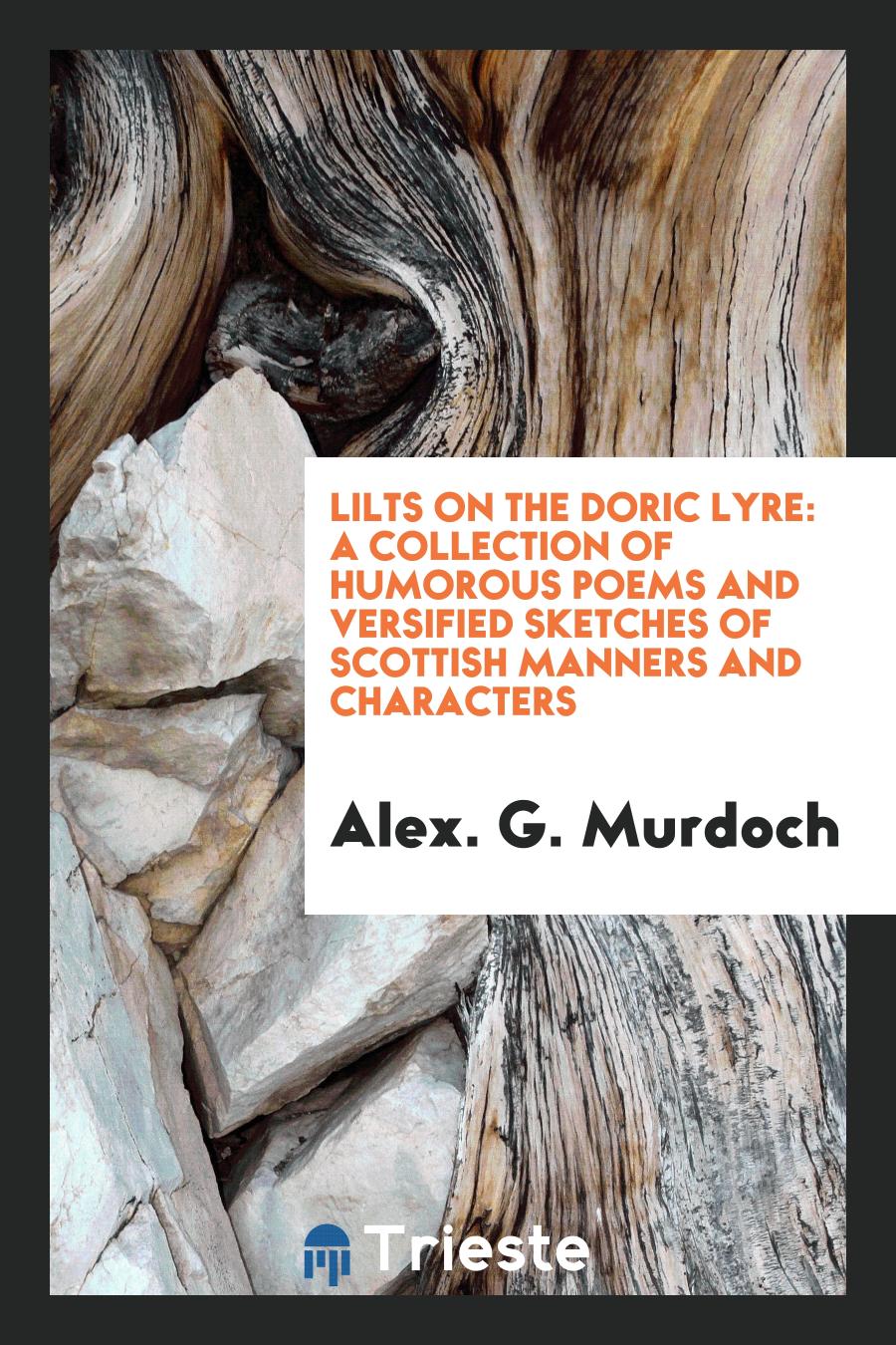 Lilts on the Doric Lyre: A Collection of Humorous Poems and Versified Sketches of Scottish Manners and Characters
