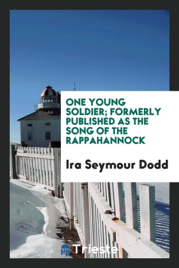 One young soldier; formerly published as the song of the Rappahannock