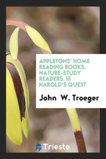 Appletons’ Home Reading Books. Nature-Study Readers. III Harold’s Quest