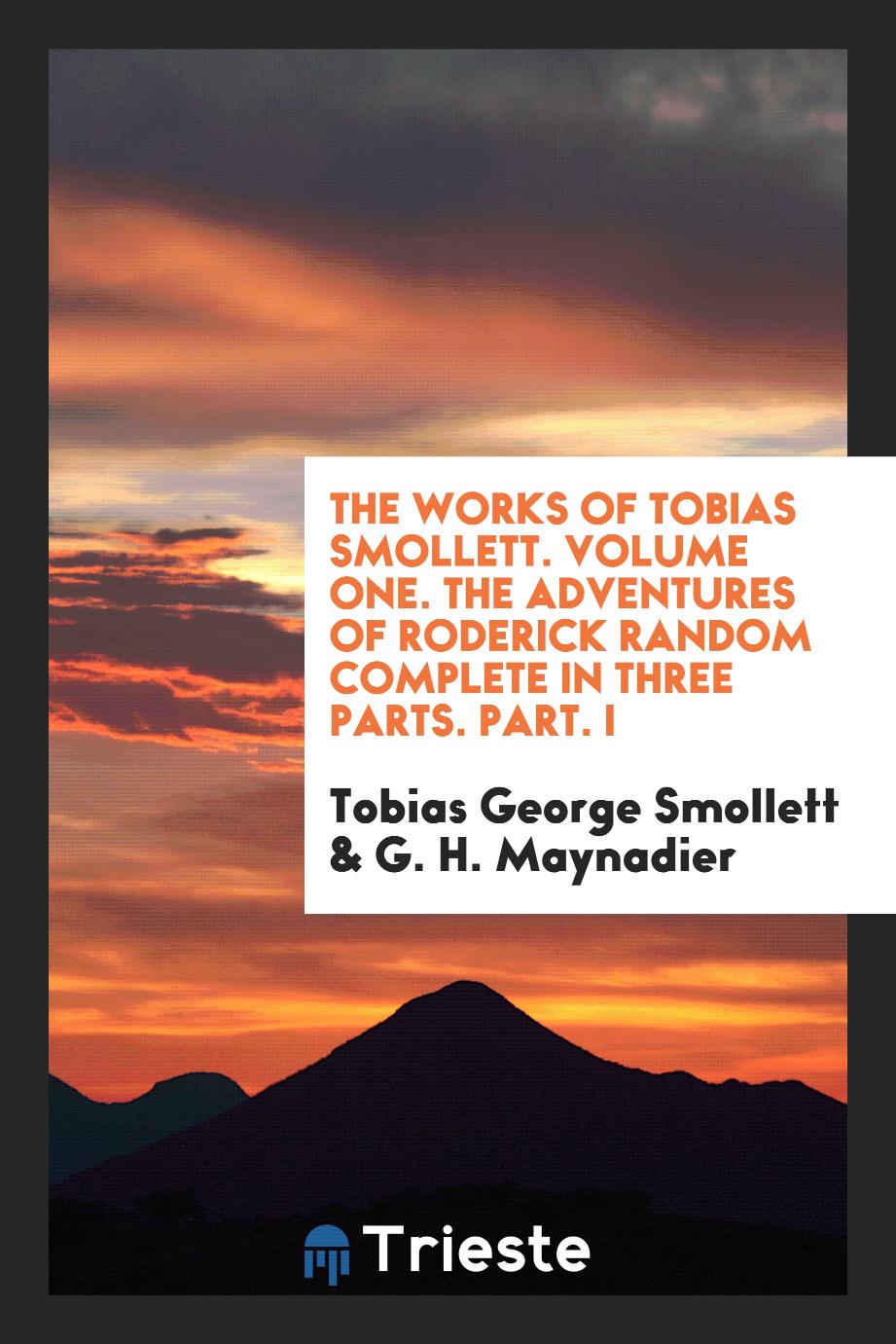 The works of Tobias Smollett. Volume one. The adventures of Roderick Random complete in three parts. Part. I