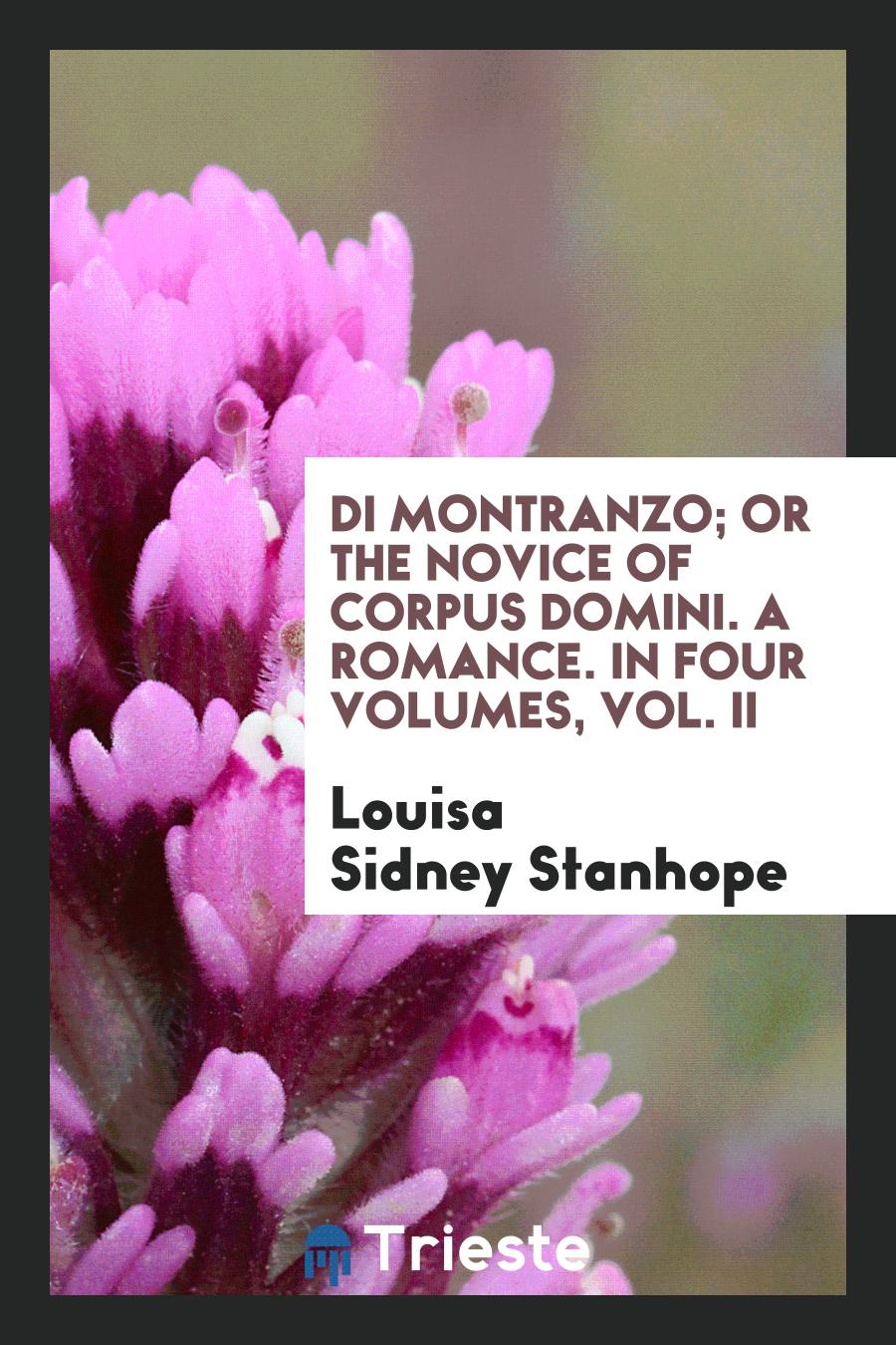 Louisa Sidney Stanhope - Di Montranzo; Or the Novice of Corpus Domini. A Romance. In Four Volumes, Vol. II