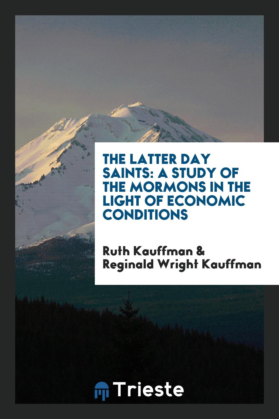The Latter Day Saints: A Study of the Mormons in the Light of Economic Conditions