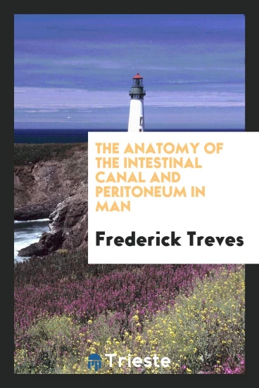 The Anatomy of the Intestinal Canal and Peritoneum in Man