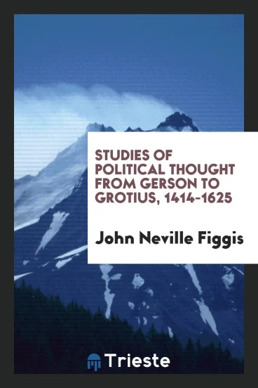 Studies of Political Thought from Gerson to Grotius, 1414-1625