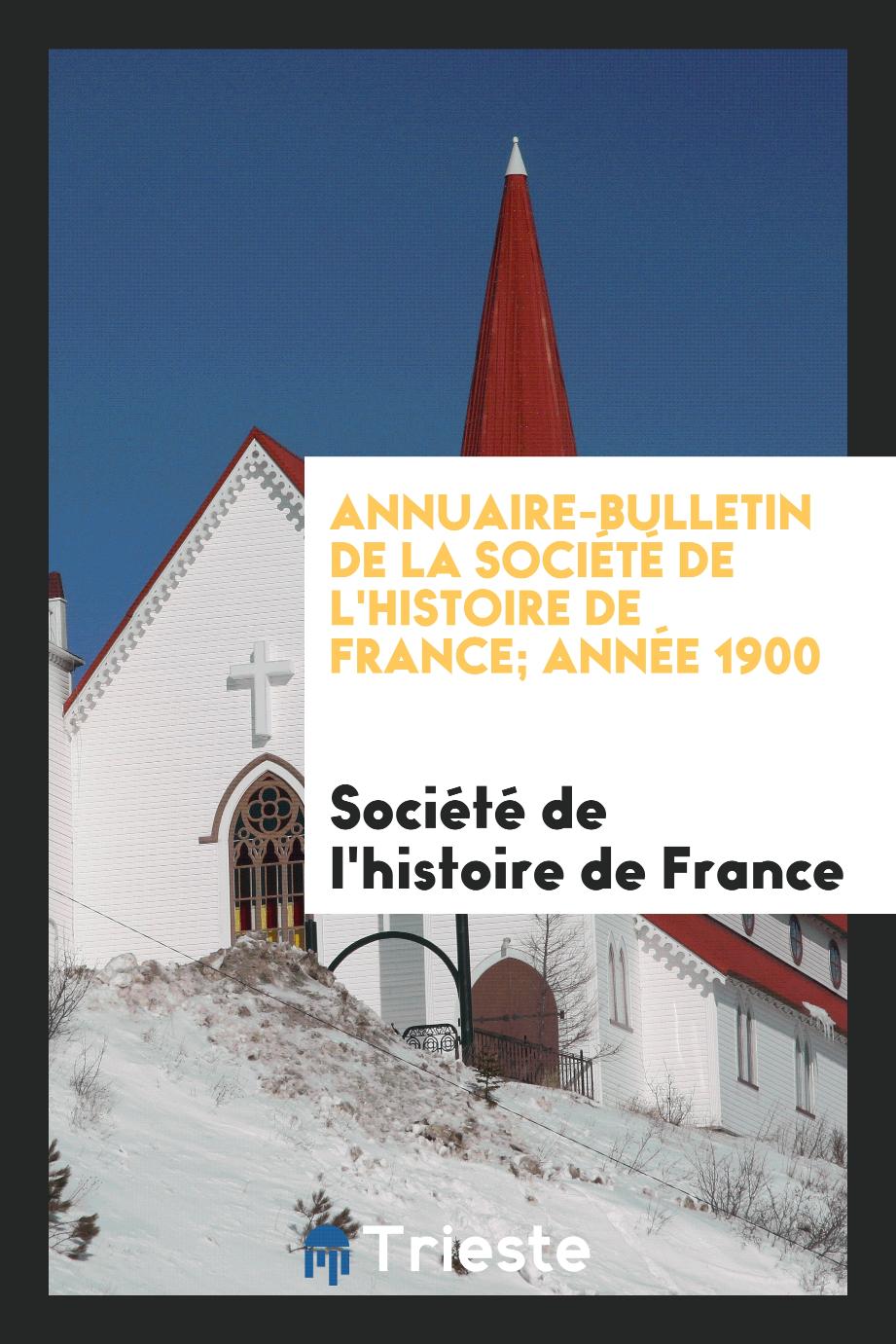 Annuaire-bulletin de la Société de l'histoire de France; Année 1900