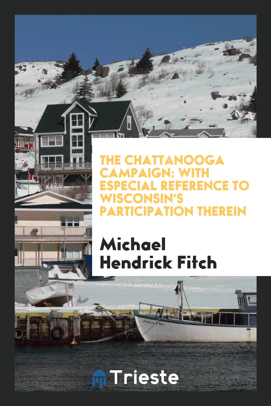 The Chattanooga campaign: with especial reference to Wisconsin's participation therein