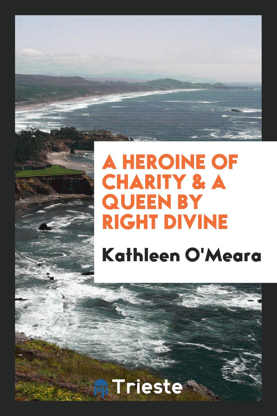 A heroine of charity & A queen by right divine