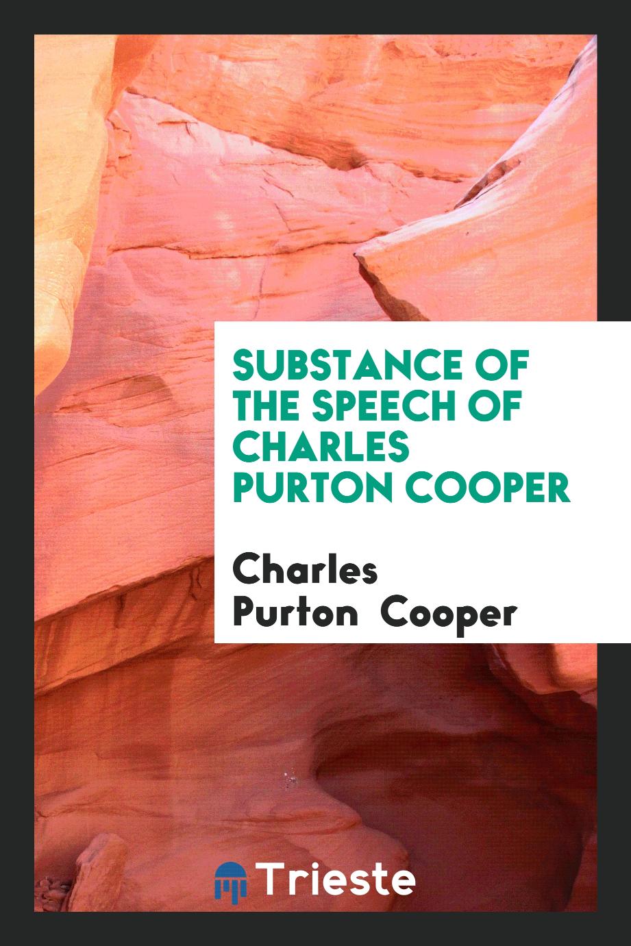 Substance of the speech of Charles Purton Cooper