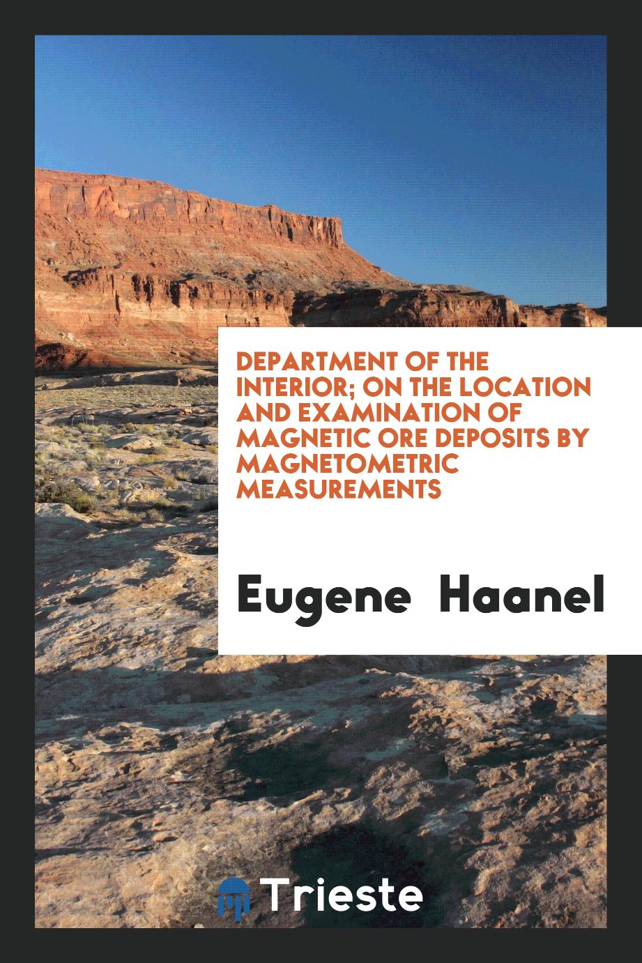 Department of the Interior; On the Location and Examination of Magnetic Ore Deposits by Magnetometric Measurements