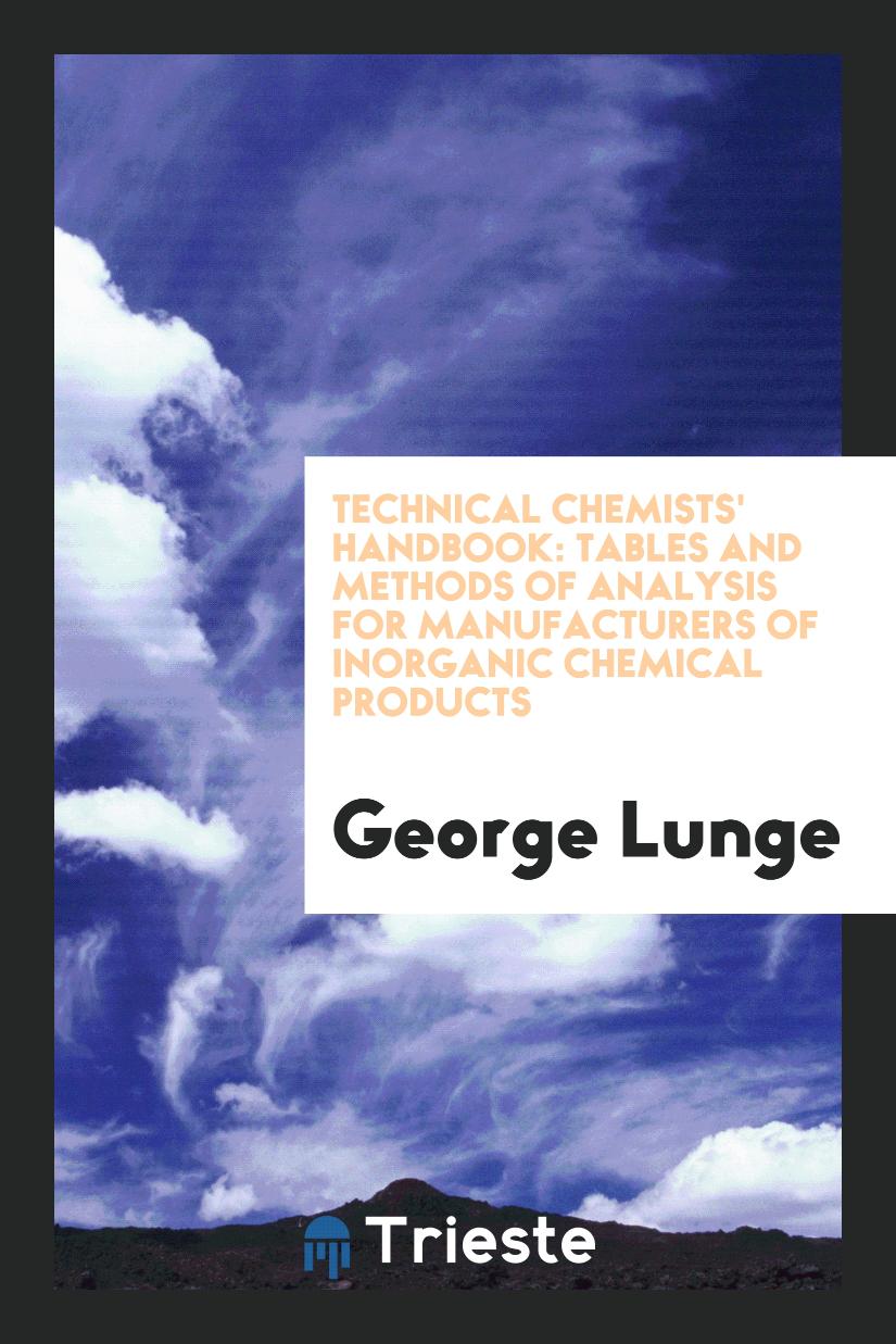 Technical Chemists' Handbook: Tables and Methods of Analysis for Manufacturers of Inorganic Chemical Products