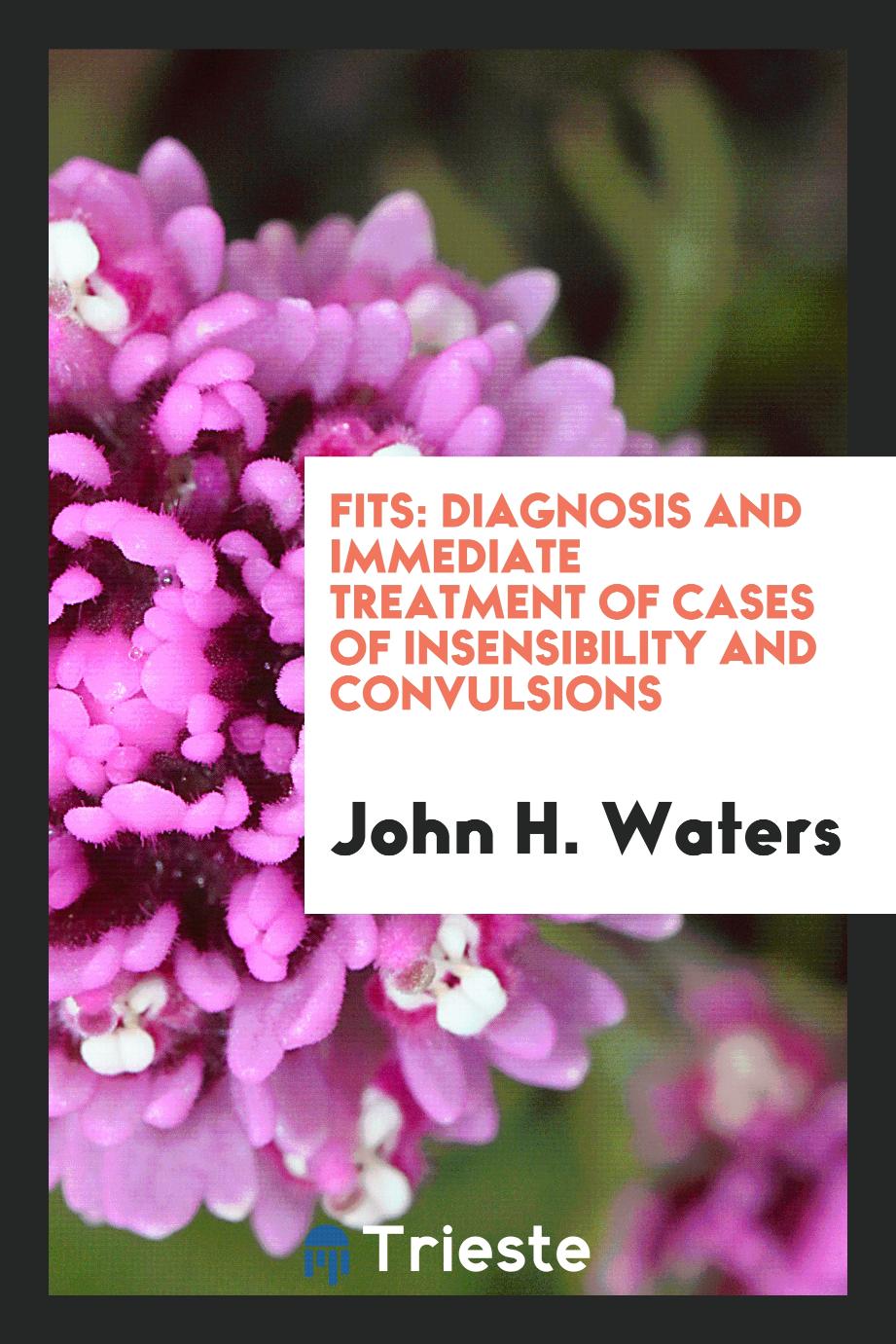 Fits: Diagnosis and Immediate Treatment of Cases of Insensibility and Convulsions