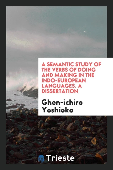 A semantic study of the verbs of doing and making in the Indo-European languages. A dissertation