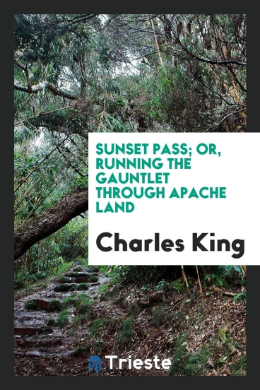 Sunset Pass; or, Running the gauntlet through Apache land