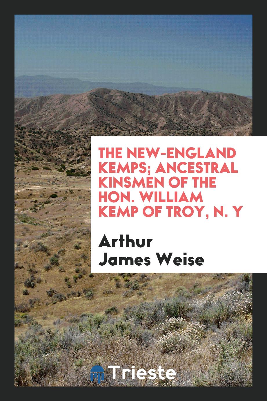 The New-England Kemps; ancestral kinsmen of the Hon. William Kemp of Troy, N. Y