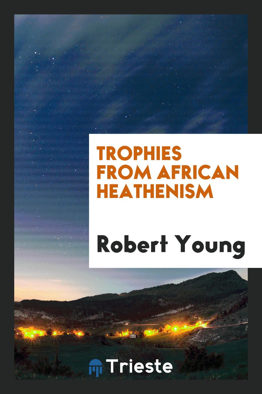 Trophies from African heathenism